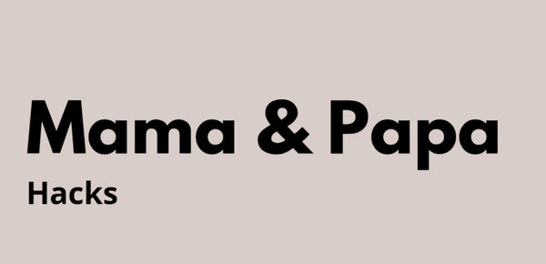 Mama & Papa Hacks